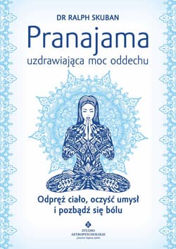 Pranajama uzdrawiająca moc oddechu - Ralph Skuban