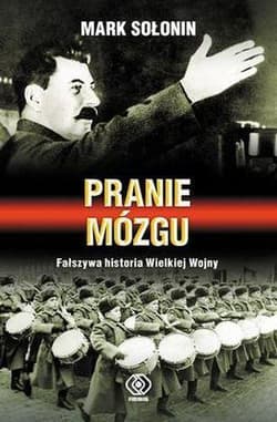 Pranie mózgu. Fałszywa historia Wielkiej Wojny - Mark Sołonin