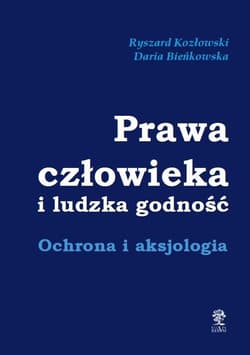 Prawa człowieka i ludzka godność Ochrona i aksjologia - Bieńkowska Daria