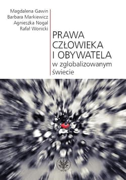 Prawa człowieka i obywatela w zglobalizowanym świecie - Markiewicz Barbara, Nogal Agnieszka