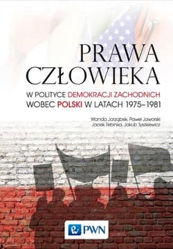 Prawa człowieka w polityce demokracji zachodnich wobec Polski w latach 1975-1981 - Jarząbek Wanda, Paweł Jaworski