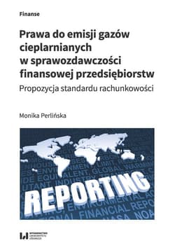 Prawa do emisji gazów cieplarnianych w sprawozdawczości finansowej przedsiębiorstw Propozycja standardu rachunkowości - Monika Perlińska