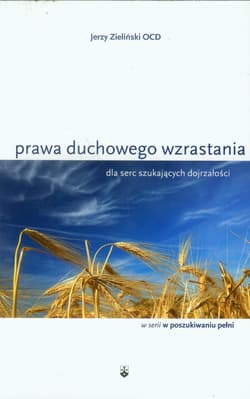 Prawa duchowego wzrastania dla serc szukających dojrzałości - Zieliński Jerzy