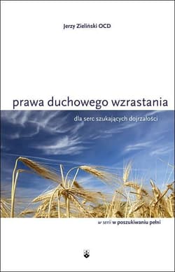 Prawa duchowego wzrastania dla serc szukających dojrzałości - Zieliński Jerzy