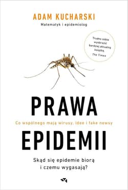 Prawa epidemii Skąd się epidemie biorą i czemu wygasają? Co wspólnego mają wirusy, idee i fake newsy - Adam Kucharski