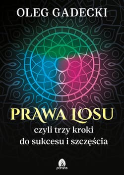 Prawa Losu czyli trzy kroki do sukcesu i szczęścia - Gadecki Oleg