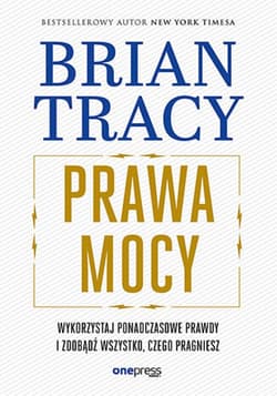 Prawa mocy. Wykorzystaj ponadczasowe prawdy i zdobądź wszystko, czego pragniesz - ebook - Brian Tracy