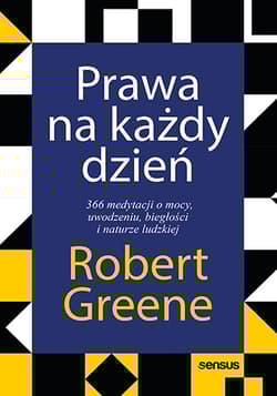 Prawa na każdy dzień. 366 medytacji o mocy, uwodzeniu, biegłości i naturze ludzkiej - Robert Greene, Robert W. Greene