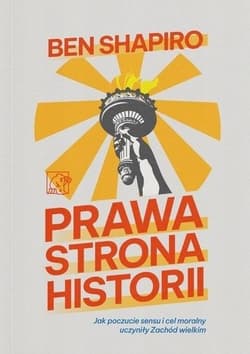 Prawa strona historii. Jak poczucie sensu i cel moralny uczyniły Zachód wielkim - Shapiro Ben