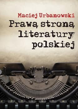 Prawą stroną literatury polskiej Szkice i portrety - Maciej Urbanowski