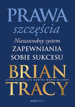 Prawa szczęścia. Niezawodny system zapewniania sobie sukcesu - Brian Tracy