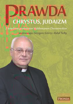 Prawda Chrystus, Judaizm Z księdzem profesorem Waldemarem Chrostowskim rozmawiają: Grzegorz Górny i Rafał Tichy