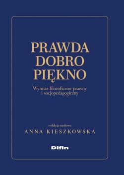Prawda dobro piękno Wymiar filozoficzno-prawny i socjopedagogiczny
