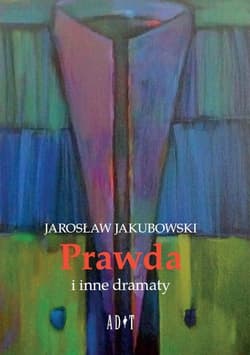 Prawda i inne dramaty - Jakubowski Jarosław
