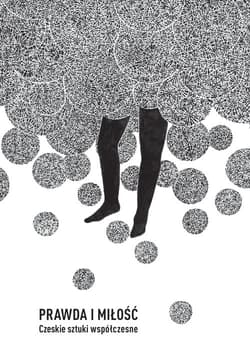 Prawda i miłość. Czeskie sztuki współczesne