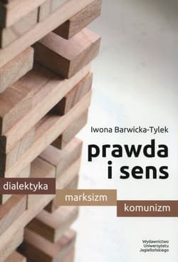 Prawda i sens Dialektyka marksizm komunizm - Iwona Barwicka-Tylek