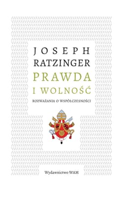 Prawda i wolność Rozważania o współczesności - Joseph Ratzinger