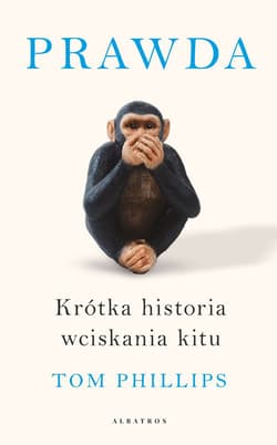 Prawda Krótka historia wciskania kitu - Tom Philips