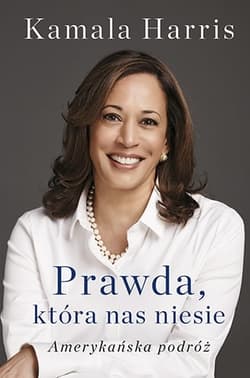 Prawda, która nas niesie. Autobiografia Kamali Harris - Kamala Harris