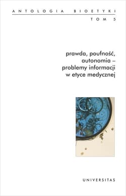 Prawda, poufność, autonomia - problemy informacji w etyce medycznej. Antologia bioetyki. Tom 5 - Włodzimierz Galewicz