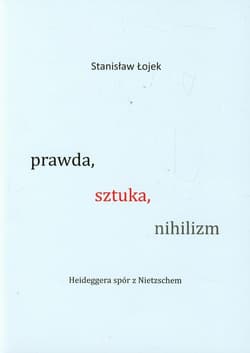 Prawda sztuka nihilizm Heideggera spór z Nietzschem