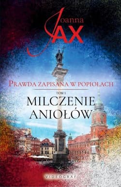 Prawda zapisana w popiołach Tom 1  Milczenie aniołów - Joanna  Jax