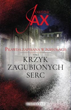 Prawda zapisana w popiołach Tom 2 Krzyk zagubionych serc - Joanna  Jax