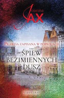Prawda zapisana w popiołach. Tom 3. Śpiew bezimiennych dusz - Joanna  Jax