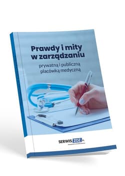 Prawdy i mity w zarządzaniu prywatną i publiczną placówką medyczną - Praca zbiorowa