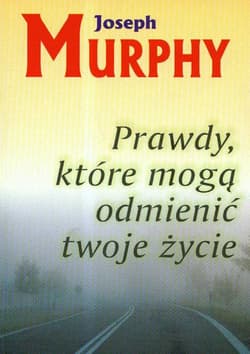 Prawdy które mogą odmienić twoje życie - Joseph Murphy