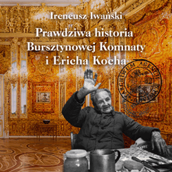 Prawdziwa historia Bursztynowej Komnaty i Ericha Kocha - audiobook