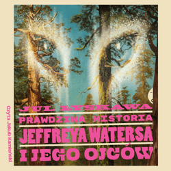 Prawdziwa historia Jeffreya Watersa i jego ojców - audiobook - Jul Łyskawa