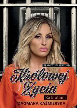 Prawdziwa historia Królowej Życia. Za kratami - Dagmara Kaźmierska