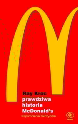 Prawdziwa historia McDonald’s Wspomnienia założyciela - Ray Kroc
