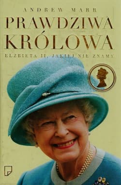 Prawdziwa królowa. Elżbieta II, jakiej nie znamy - Andrew Marr
