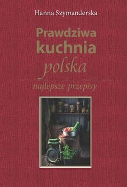Prawdziwa kuchnia polska - Hanna Szymanderska