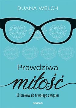 Prawdziwa miłość. 10 kroków do trwałego związku - ebook - Welch Duana