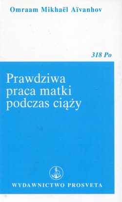 Prawdziwa praca matki podczas ciąży - Aivanhov Omraam Mikhael