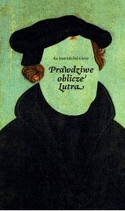 Prawdziwe oblicze Lutra - Jean-Michel Gleize