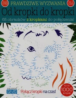 Prawdziwe wyzwania Od kropki do kropki 68 obrazków z kropkami do połączenia - Ebert Andrea