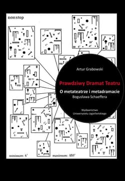 Prawdziwy Dramat Teatru O metateatrze i metadramacie Bogusława Schaeffera - Artur Grabowski