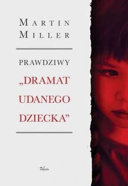 Prawdziwy „Dramat udanego dziecka” Tragedia Alice Miller – jak ukryty uraz wojenny oddziałuje na rodzinę - Martin Miller