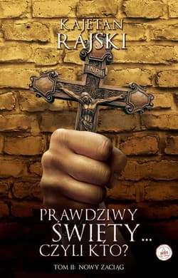 Prawdziwy święty czyli kto? Tom 2 Nowy zaciąg - Kajetan Rajski
