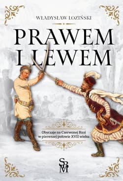 Prawem i lewem. Obyczaje na Czerwonej Rusi w pierwszej połowie XVII wieku - Władysław Łoziński