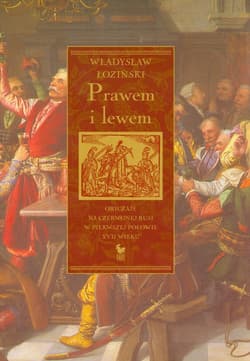 Prawem i lewem Obyczaje na Czerwonej Rusi w pierwszej połowie XVII wieku