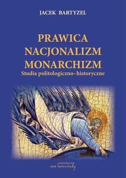 Prawica Nacjonalizm Monarchizm Studia politologiczno-historyczne. - Jacek Bartyzel
