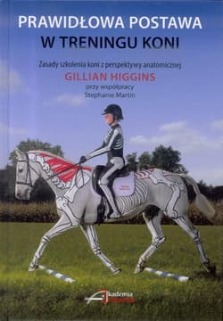 Prawidłowa postawa w treningu koni - Stephanie Martin, Gillian Higgins