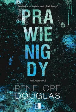 Prawie nigdy. Fall Away. Tom 4,5 - Penelope Douglas