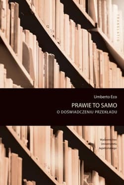 Prawie to samo O doświadczeniu przekładu - Umberto Eco