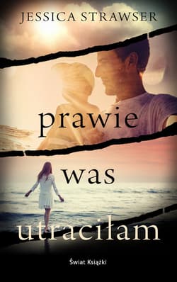 Prawie was utraciłam - Jessica Strawser